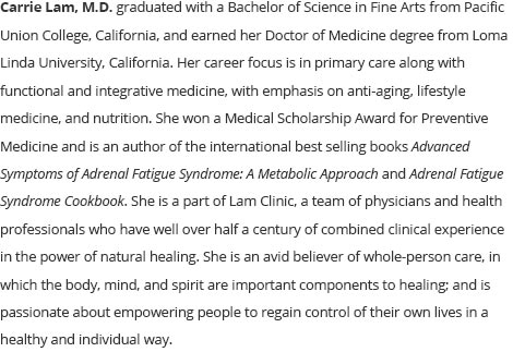 Read more about Carrie Lam, MD and how she helps with Adrenal Fatigue